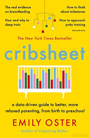 Cribsheet: A Data-Driven Guide to Better, More Relaxed Parenting, from Birth to Preschool - Emily Oster [KSIĄŻKA]