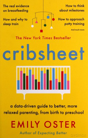 Cribsheet: A Data-Driven Guide to Better, More Relaxed Parenting, from Birth to Preschool - Emily Oster [KSIĄŻKA]