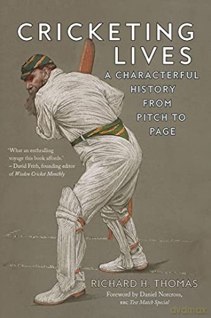 Cricketing Lives: A Characterful History from Pitch to Page - Richard H. Thomas [KSIĄŻKA]