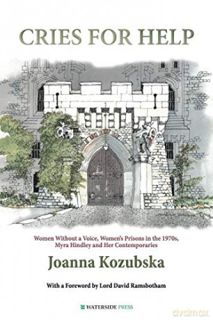 Cries for Help: Women Without a Voice, Women's Prisons in the 1970s, Myra Hindley and Her Contemporaries - Joanna Kozubska [KSIĄŻKA]