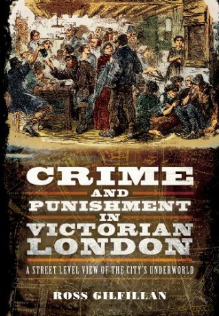 Crime and Punishment in Victorian London: A Street-Level View of London's Underworld: A Street-Level View of the City's Underworld - Ross Gilfillan [KSIĄŻKA]