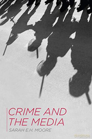 Crime and the Media - Sarah E.H. E.H. Moore [KSIĄŻKA]