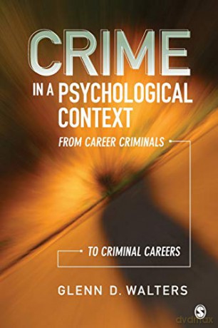 Crime in a Psychological Context: From Career Criminals to Criminal Careers - Glenn D. Walters [KSIĄŻKA]