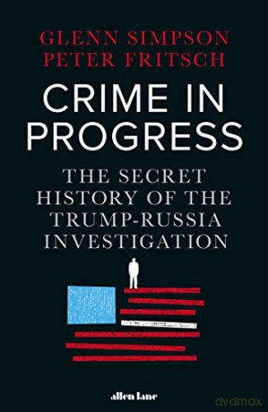 Crime in Progress: The Secret History of the Trump-Russia Investigation - Glenn Simpson [KSIĄŻKA]