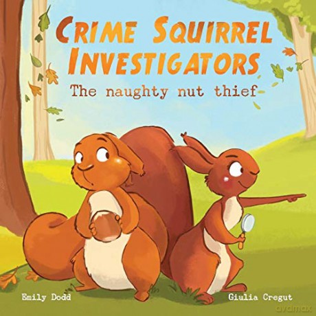 Crime Squirrel Investigators: The Naughty Nut Thief - Emily Dodd [KSIĄŻKA]