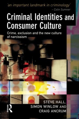 Criminal Identities and Consumer Culture: Crime, Exclusion and the New Culture of Narcissm - Steve Hall [KSIĄŻKA]