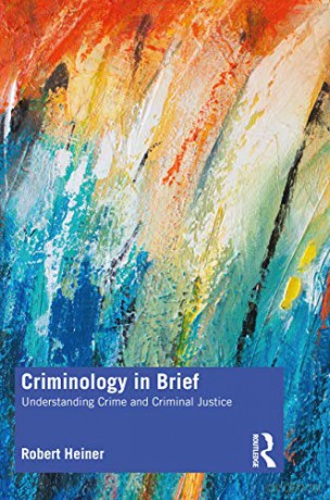 Criminology in Brief: Understanding Crime and Criminal Justice - Robert Heiner [KSIĄŻKA]