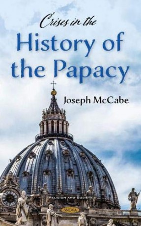 Crises in the History of the Papacy (Religion and Society) - Joseph McCabe [KSIĄŻKA]