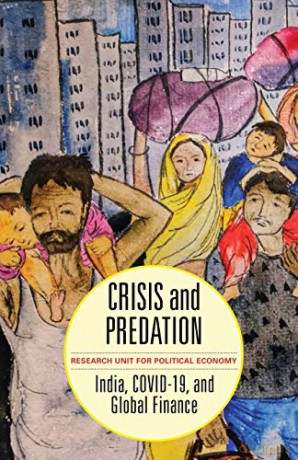 Crisis and Predation: India, COVID19, and Global Finance - Research Unit for Political Economy [KSIĄŻKA]