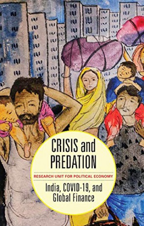 Crisis and Predation: India, COVID19, and Global Finance - Research Unit for Political Economy [KSIĄŻKA]