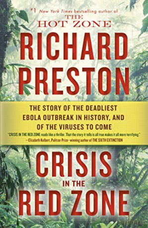 Crisis in the Red Zone: The Story of the Deadliest Ebola Outbreak in History, and of the Viruses to Come - Richard Preston [KSIĄŻKA]