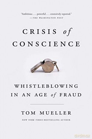 Crisis of Conscience: Whistleblowing in an Age of Fraud - Tom Mueller [KSIĄŻKA]