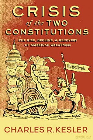 Crisis of the Two Constitutions: The Rise, Decline, and Recovery of American Greatness - Charles R. Kesler [KSIĄŻKA]