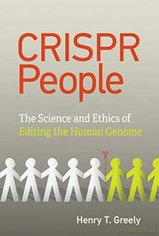 CRISPR People: The Science and Ethics of Editing Humans - Henry T. Greely [KSIĄŻKA]