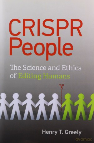 CRISPR People: The Science and Ethics of Editing Humans - Henry T. Greely [KSIĄŻKA]