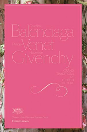 Cristóbal Balenciaga, Philippe Venet, Hubert de Givenchy: Grand Traditions of French Couture - Hubert de Givenchy [KSIĄŻKA]