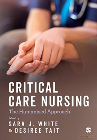 Critical Care Nursing: the Humanised Approach - Sara J. White [KSIĄŻKA]
