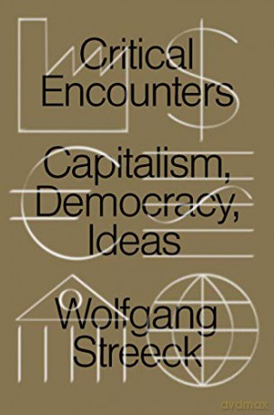 Critical Encounters: Capitalism, Democracy, Ideas - Wolfgang Streeck [KSIĄŻKA]