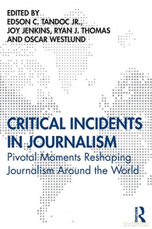 Critical Incidents in Journalism: Pivotal Moments Reshaping Journalism around the World - Edson C. Tandoc Jr. [KSIĄŻKA]
