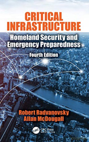 Critical Infrastructure: Homeland Security and Emergency Preparedness, Fourth Edition - Robert S. Radvanovsky [KSIĄŻKA]