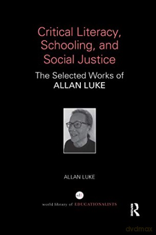 Critical Literacy, Schooling, and Social Justice: The Selected Works of Allan Luke (World Library of Educationalis) - Allan Luke [KSIĄŻKA]