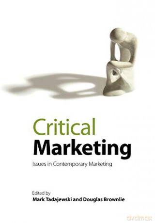 Critical Marketing: Issues in Contemporary Marketing - Mark Tadajewski [KSIĄŻKA]