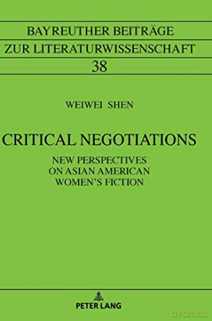 Critical Negotiations; New Perspectives on Asian American Women's Fiction (38) (Bayreuther Beitraege zur Literaturwissenschaft) - Weiwei Shen [KSIĄŻKA]