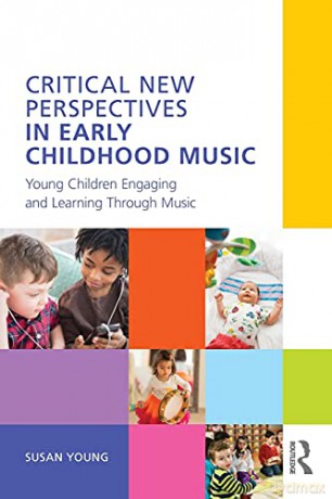 Critical New Perspectives in Early Childhood Music: Young Children Engaging and Learning Through Music - Susan Young [KSIĄŻKA]