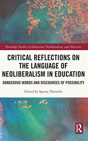 Critical Reflections on the Language of Neoliberalism in Education: Dangerous Words and Discourses of Possibility (Routledge Studies in Education, Neoliberalism, and Marxism) - Spyros Themelis [KSIĄŻKA]