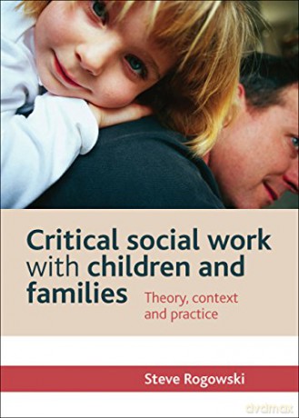 Critical social work with children and families: Theory, Context and Practice - Steve Rogowski [KSIĄŻKA]
