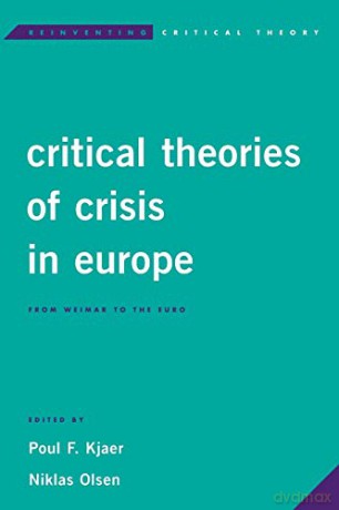Critical Theories of Crisis in Europe: From Weimar to the Euro (Reinventing Critical Theory) - Poul F. Kjaer [KSIĄŻKA]