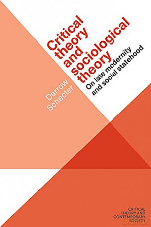 Critical Theory and Sociological Theory: On Late Modernity and Social Statehood (Critical Theory and Contemporary Society) - Darrow Schecter [KSIĄŻKA]