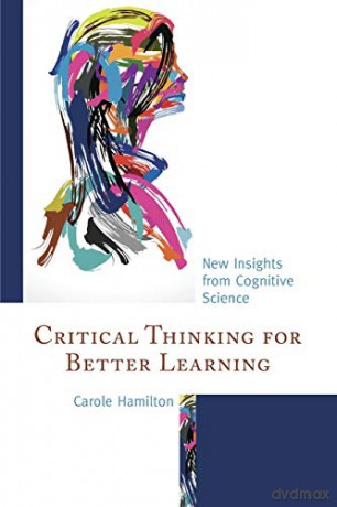 Critical Thinking for Better Learning: New Insights from Cognitive Science - Carole Hamilton [KSIĄŻKA]