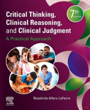 Critical Thinking, Clinical Reasoning, and Clinical Judgment: A Practical Approach - Rosalinda Alfaro-LeFevre RN MSN ANEF [KSIĄŻKA]