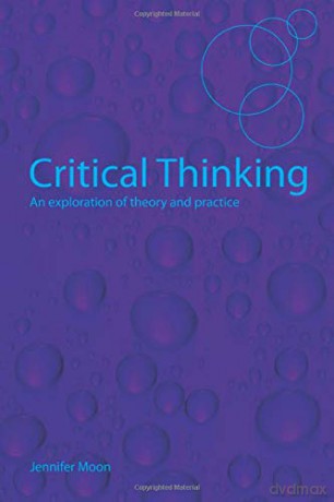 Critical Thinking: An Exploration of Theory and Practice - Jennifer Moon [KSIĄŻKA]
