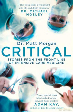 Critical: Stories from the front line of intensive care medicine - Dr Matt Morgan [KSIĄŻKA]