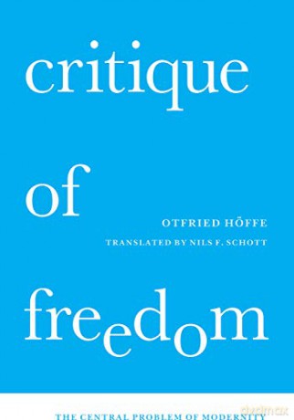 Critique of Freedom: The Central Problem of Modernity - Otfried Höffe [KSIĄŻKA]