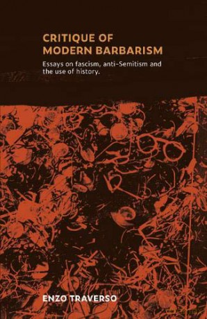 CRITIQUE OF MODERN BARBARISM: Essays on fascism, anti-Semitism and the use of history - Enzo Traverso [KSIĄŻKA]