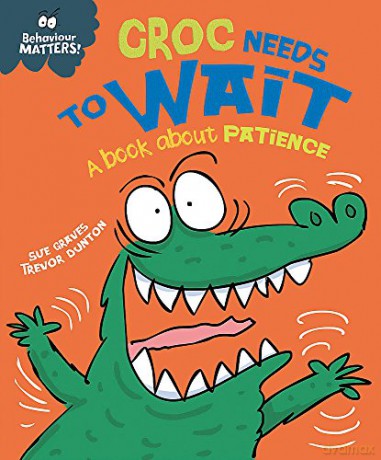 Croc Needs to Wait - A book about patience (Behaviour Matters) - Sue Graves [KSIĄŻKA]