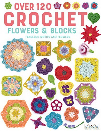 Crochet Blocks and Flowers: 66 Flowers and 60 Blocks in Crochet: Fabulous Motifs and Flowers - Tash Bentley [KSIĄŻKA]