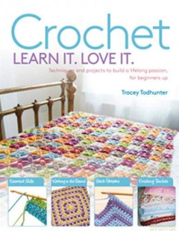 Crochet Learn It. Love It.: Techniques and projects to build a lifelong passion, for beginners up - Tracey Todhunter [KSIĄŻKA]