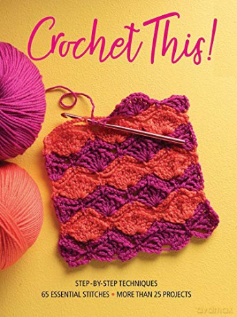 Crochet This!: Step-by-Step Techniques, 65 Essential Stitches, More Than 25 Projects [KSIĄŻKA]