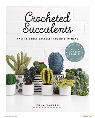 Crocheted Succulents: Cacti and Succulent Projects to Make: Cacti and Other Succulent Plants to Make - Emma Varnam [KSIĄŻKA]