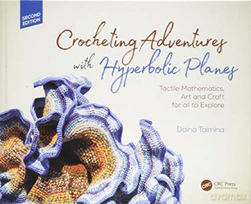 Crocheting Adventures with Hyperbolic Planes: Tactile Mathematics, Art and Craft for all to Explore, Second Edition (AK Peters/CRC Recreational Mathematics Series) - Daina Taimina [KSIĄŻKA]