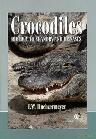 Crocodiles: Biology, Husbandry and Diseases (Life Sciences) - Fritz Huchzermeyer [KSIĄŻKA]
