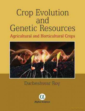 Crop Evolution and Genetic Resources: Agricultural and Horticultural Crops - Darbeshwar Roy [KSIĄŻKA]