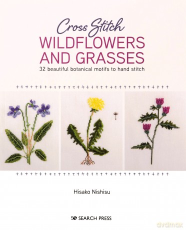 Cross Stitch Wildflowers and Grasses: 32 beautiful botanical motifs to hand stitch - Hisako Nishisu [KSIĄŻKA]