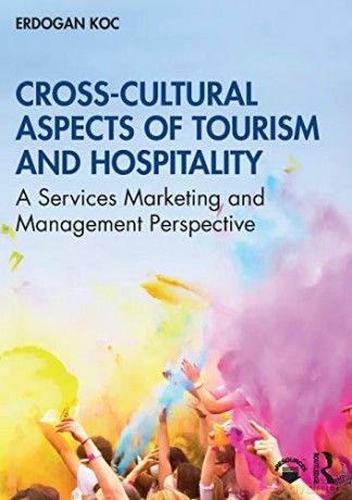 Cross-Cultural Aspects of Tourism and Hospitality: A Services Marketing and Management Perspective - Erdogan Koc [KSIĄŻKA]