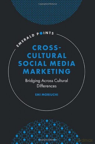 Cross-Cultural Social Media Marketing: Bridging Across Cultural Differences (Emerald Points) - Emi Moriuchi [KSIĄŻKA]