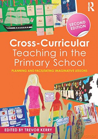 Cross-Curricular Teaching in the Primary School: Planning and facilitating imaginative lessons - Trevor Kerry [KSIĄŻKA]